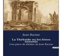 Jean Racine La Thébaïde ou les frères ennemis:Une pièce de théâtre de Jean Racine Multicolor