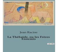 Jean Racine La Thébaïde, ou les Frères Ennemis:Une tragédie classique sur Jean Racine Multicolor