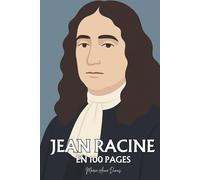 Jean Racine : ses plus grands écrits en 100 pages: Le théâtre des passions absolues, où l’amour et la faute se confondent dans la quête de pureté et de reconnaissance.