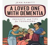 Jean Rawitt Loved One with Dementia : Insights & Tips for Teenagers Jean Rawitt Multicolor
