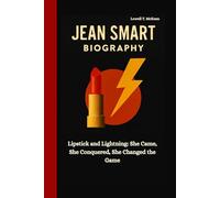 JEAN SMART BIOGRAPHY: Lipstick and Lightning: She Came, She Conquered, She Changed the Game