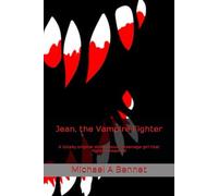 Jean, the Vampire Fighter: A totally original story about a teenage girl that fights vampires!