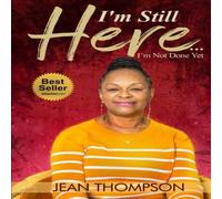 Jean Thompson I'm Still Here...: I'm Not Done Yet Paperback Book Jean Thompson Multicolor