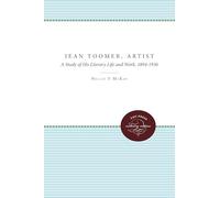 Jean Toomer, Artist: A Study of His Literary Life and Work, 1894-1936
