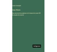 Jean Warin: Ses oeuvres de sculpture et le buste de Louis XIV du musée du Louvre