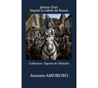 Jeanne d’Arc: Depuis la cellule de Rouen (Figures de l’Histoire)
