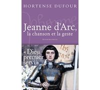 Jeanne d'Arc, la chanson et la geste: 1412-1431, La Chanson et La Geste