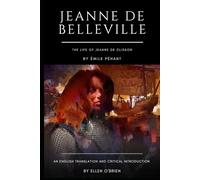 Jeanne de Belleville: The Life of Jeanne de Clisson, an English Translation and Critical Introduction