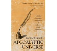 Jeanne Guyon’s Apocalyptic Universe: Her Biblical Commentary on Revelation with Reflections on the Interior Life