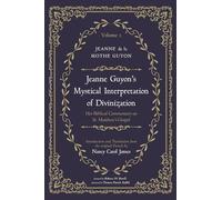 Jeanne Guyon's Mystical Interpretation of Divinization, Volume 1