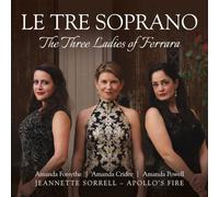Jeannette Sorrell : Le Tre Soprano: The Three Ladies of Ferrara CD (2025)