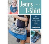 Jeans and a T-Shirt: Fun and Fabulous Upcycling Projects for Denim and More