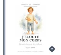 J'écoute mon corps: S'écouter, dire non, se faire confiance. (Grandir, ça s'apprend)