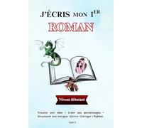 J'écris mon premier roman. Le guide pas à pas pour les débutants.: Pour tous les genres. Romance, fantasy, policier etc. Ecrire et publier un livre