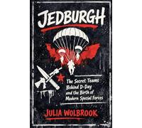 Jedburgh The Secret Teams Behind D-Day and the Birth of Modern Special Forces