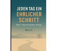 Jeden Tag ein ehrlicher Schritt: Band 1 · Klarheit & Realität · 90-Tage-Journal (Januar-März 2026)