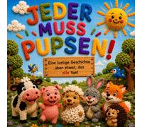Jeder muss pupsen! - Ein lustiges Wollbilderbuch für Groß und Klein: Eine liebevolle Vorlesegeschichte über Tiere, Pupser und warum jeder mal pupsen muss.