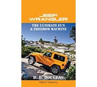 Jeep Wrangler The Ultimate Fun & Freedom Machine