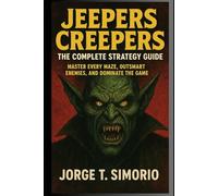 Jeepers Creepers: The Complete Strategy Guide: Master Every Maze, Outsmart Enemies, and Dominate the Game