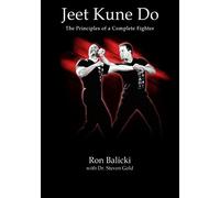 Jeet Kune Do: The Principles of a Complete Fighter: Volume 1 (The Complete JKD)