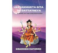 Jeevanmukta Gita of Dattatreya: A Song of the Enlightened