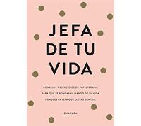 Jefa de tu vida: Consejos de papelterapia para que te pongas al mando de tu vida y saques la jefa que llevas dentro (No ficción ilustrados)