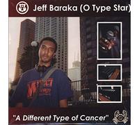 Jeff Baraka - A Different Type of Cancer