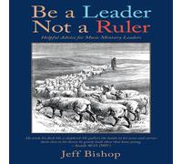 Jeff Bishop Be a Leader Not a Ruler: Helpful Advice for Music Ministry Leaders Jeff Bishop Multicolor