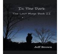 Jeff Brown In The Dark: The Last Mage Book II Paperback Jeff Brown Multicolor