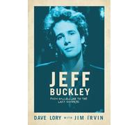 Jeff Buckley: From Hallelujah to the Last Goodbye