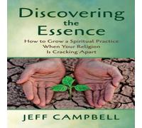 Jeff Campbell Discovering the Essence: How to Grow a Spiritual Practice When Jeff Campbell Multicolor