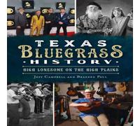 Jeff Campbell Texas Bluegrass History: High Lonesome on the High Plains Jeff Campbell Multicolor