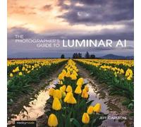 Jeff Carlson Photographer's Guide to Luminar AI, The Paperback Book Jeff Carlson Multicolor