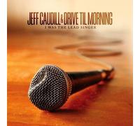 JEFF & DRIVE TIL MORNING CAUDILL - I WAS THE LEAD SINGER CD NEW