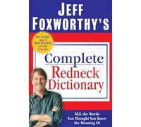 Jeff Foxworthy's Complete Redneck Dictionary: All the Words You Thought You Knew the Meaning of