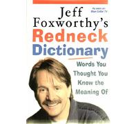 Jeff Foxworthy's Redneck Dictionary: Words You Thought You Knew The Meaning Of