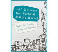 Jeff Galloway: Your Personal Running Journal: Logging Your Progress, Keeping Your Motivation