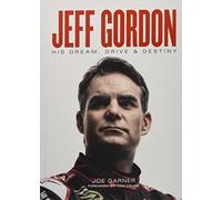 Jeff Gordon: His Dream, Drive & Destiny