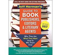Jeff Herman's Guide to Book Publishers, Editors and Literary Agents 2017 (?): Who They are, What They Want, How to Win Them Over