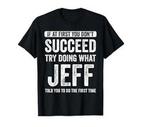 Jeff If At First You Don't Succeed Try Doing What Jeff T-Shirt