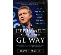 Jeff Immelt and the New GE Way: Innovation, Transformation and Winning in the 21st Century (BUSINESS BOOKS)