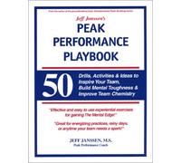 Jeff Janssen's Peak Performance Playbook: 50 Drills, Activities and Ideas to Inspire Your Team, Build Mental Toughness and Improve Team Chemistry
