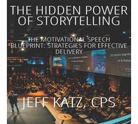 Jeff Katz The Hidden Power of Storytelling: The Motivational Speech Jeff Katz Multicolor