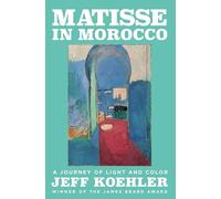 Jeff Koehler - Matisse in Morocco A Journey of Light and Color - Har - M245z