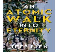 Jeff Lien An Atomic Walk into Eternity N/A Book Jeff Lien Multicolor