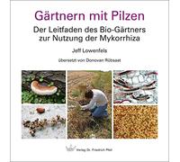 Jeff Lowenfels Gärtnern mit Pilzen: Der Leitfaden des Bio-Gärtners z (Hardback)