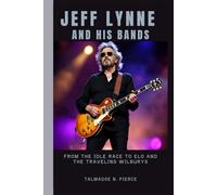 JEFF LYNNE AND HIS BANDS: From the Idle Race to ELO and the Traveling Wilburys