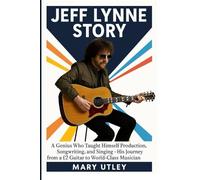 JEFF LYNNE STORY: A Genius Who Taught Himself Production, Songwriting, and Singing - His Journey from a £2 Guitar to World-Class Musician