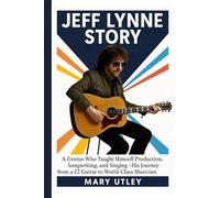 JEFF LYNNE STORY: A Genius Who Taught Himself Production, Songwriting, and Singing - His Journey from a £2 Guitar to World-Class Musician