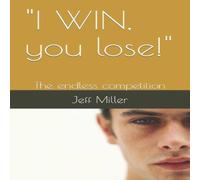 Jeff Miller "I WIN, you lose ": The endless competition Paperback Book Jeff Miller Multicolor